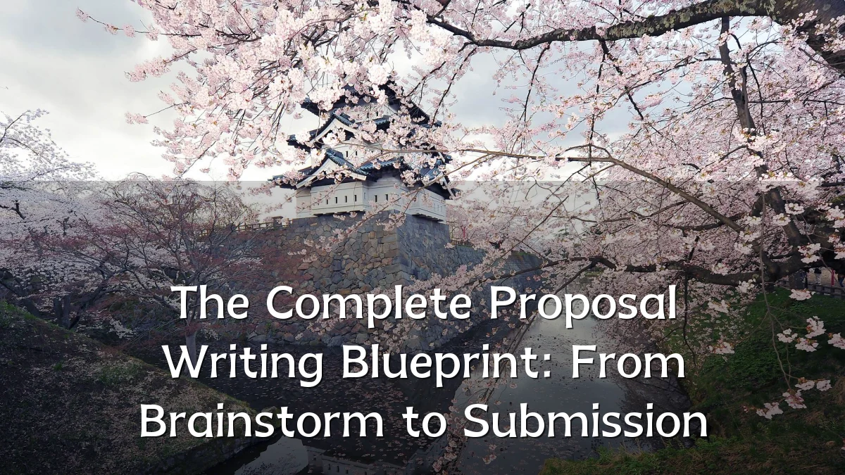 The Complete Proposal Writing Blueprint: From Brainstorm to Submission