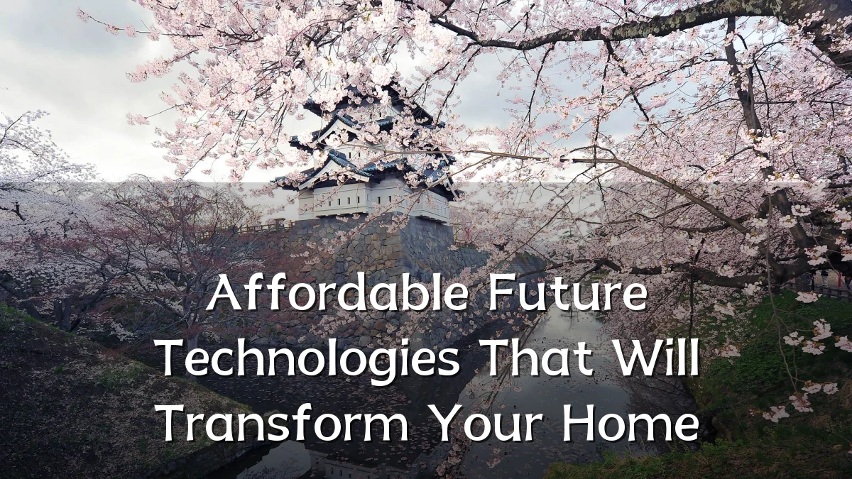 Affordable Future Technologies That Will Transform Your Home