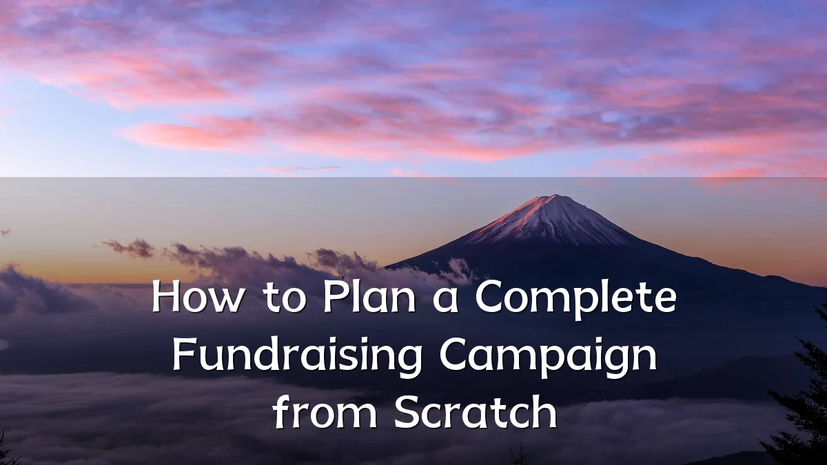 How to Plan a Complete Fundraising Campaign from Scratch