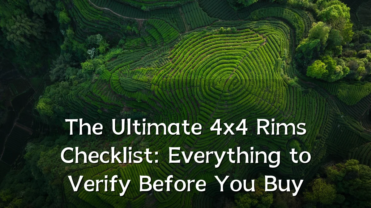 The Ultimate 4x4 Rims Checklist: Everything to Verify Before You Buy