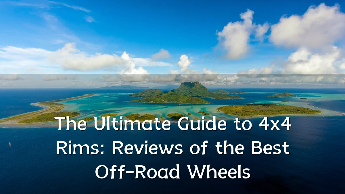 The Ultimate Guide to 4x4 Rims: Reviews of the Best Off-Road Wheels